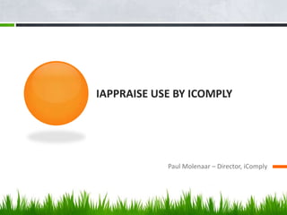 iAppraise use by iComply Paul Molenaar – Director, iComply 
