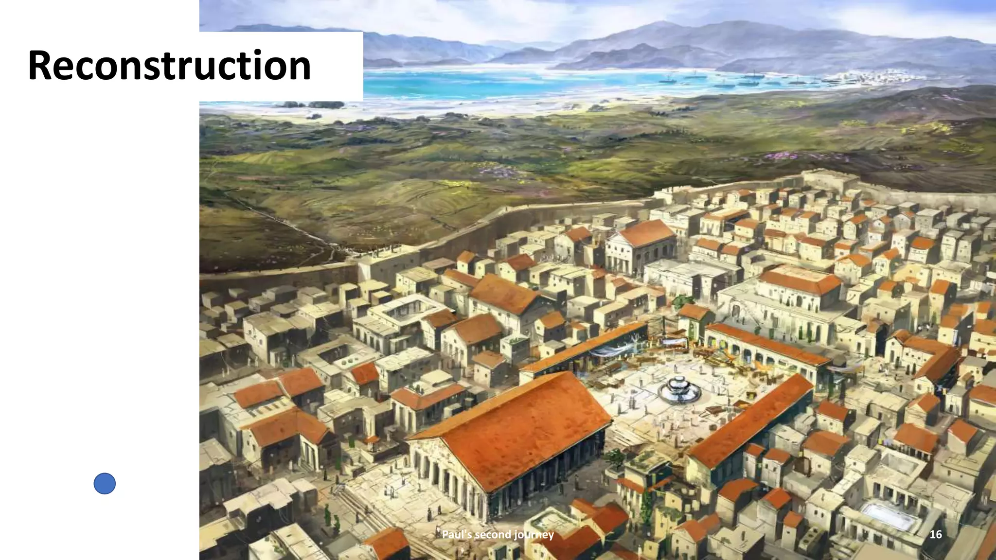 Paul's second journey 16
Reconstruction
 