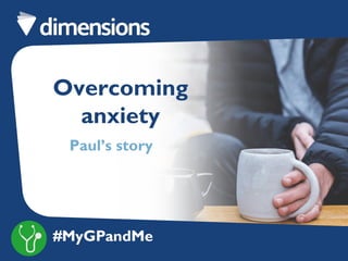 Overcoming
anxiety
Paul’s story
 