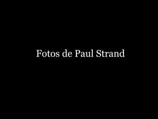 Fotos de Paul Strand
 