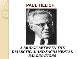 PAUL TILLICH

A BRIDGE BETWEEN THE
DIALECTICAL AND SACRAMENTAL
IMAGINATIONS

 