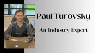 Paul Turovsky
An Industry Expert
 
