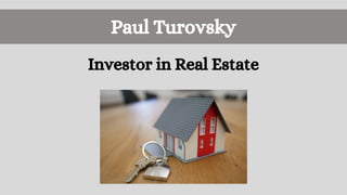 Paul Turovsky
Investor in Real Estate
 