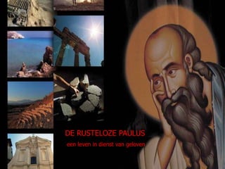 DE REIZEN VAN
DE RUSTELOZE PAULUS
DE APOSTEL van geloven
een leven in dienst
PAULUS
Ds.Wout Oosterhof/Wierden
2005

 