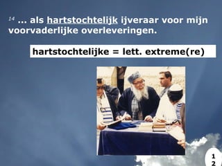 14
 ... als hartstochtelijk ijveraar voor mijn
voorvaderlijke overleveringen.
hartstochtelijke = lett. extreme(re)
1
2
 