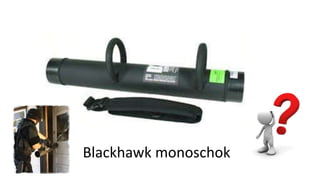 Blackhawk monoschok
 