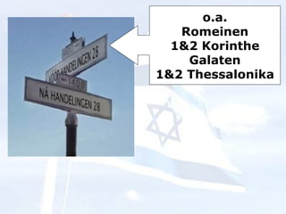 o.a. Romeinen 1&2 Korinthe Galaten 1&2 Thessalonika 