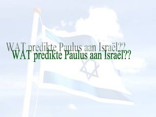 WAT predikte Paulus aan Israël?? 