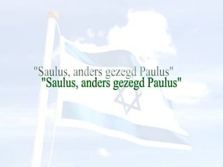 "Saulus, anders gezegd Paulus" 