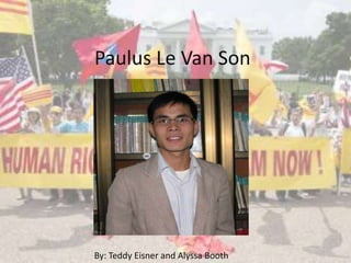 Paulus Le Van Son
By: Teddy Eisner and Alyssa Booth
 