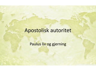 Apostolisk	autoritet
Paulus	liv	og	gjerning
 