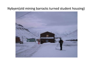 Nybyen(old mining barracks turned student housing)
 