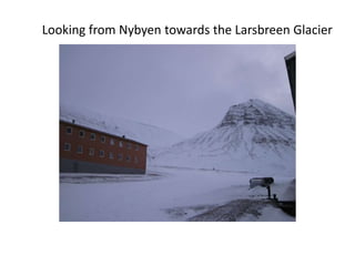 Looking from Nybyen towards the Larsbreen Glacier
 