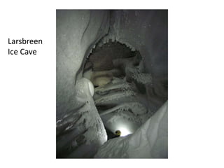 Larsbreen
Ice Cave
 