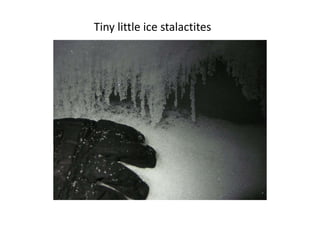 Tiny little ice stalactites
 
