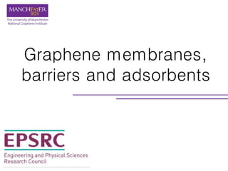 Graphene membranes,
barriers and adsorbents
 