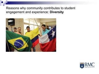 Reasons why community contributes to student
engagement and experience: Diversity
 