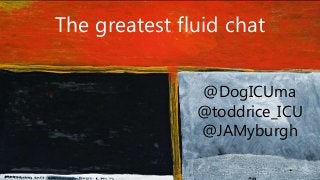 The greatest fluid chat
@DogICUma
@toddrice_ICU
@JAMyburgh
 