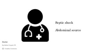 Septic shock
Abdominal source
 
