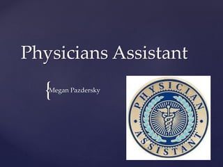 {
Physicians Assistant
Megan Pazdersky
 