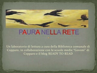 Un laboratorio di lettura a cura della Biblioteca comunale di
Copparo, in collaborazione con le scuole medie “Govoni” di
Copparo e il blog READY TO READ
 