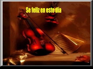 Se feliz en este día 