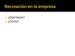    ¿Qué hacer?
   ¿Cómo?
 