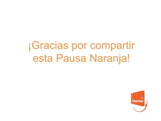 ¡Gracias por compartir
esta Pausa Naranja!
 