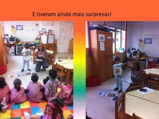 E tiveram ainda mais surpresas! 
 