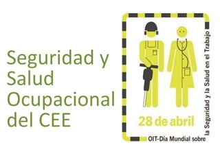 Seguridad y
Salud
Ocupacional
del CEE
 