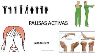 PAUSAS ACTIVAS
JAIRO FONSECA
JAIRO FONSECA ALVAREZ
 