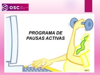 PROGRAMA DE
PAUSAS ACTIVAS
 