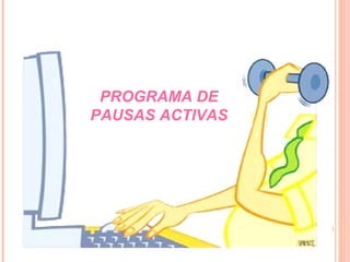PROGRAMA DE
PAUSAS ACTIVAS
 