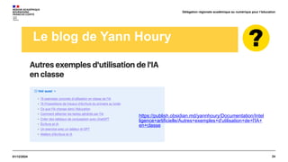 24
01/12/2024
Délégation régionale académique au numérique pour l’éducation
Le blog de Yann Houry
https://publish.obsidian.md/yannhoury/Documentation/Intel
ligence+artificielle/Autres+exemples+d'utilisation+de+l'IA+
en+classe
 