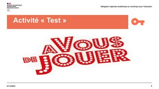 9
01/12/2024
Délégation régionale académique au numérique pour l’éducation
Activité « Test »
 