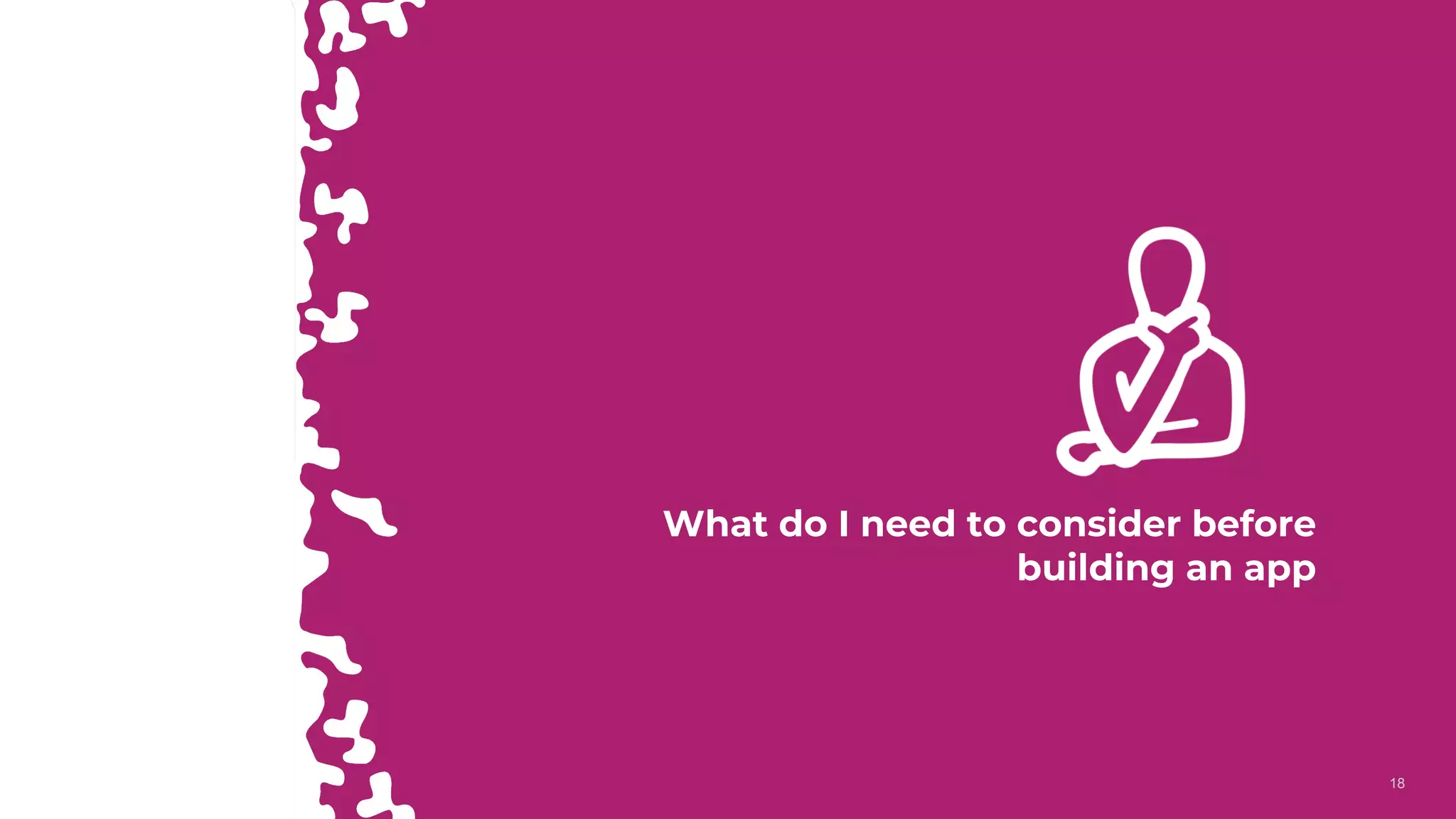 1818
What do I need to consider before
building an app
 