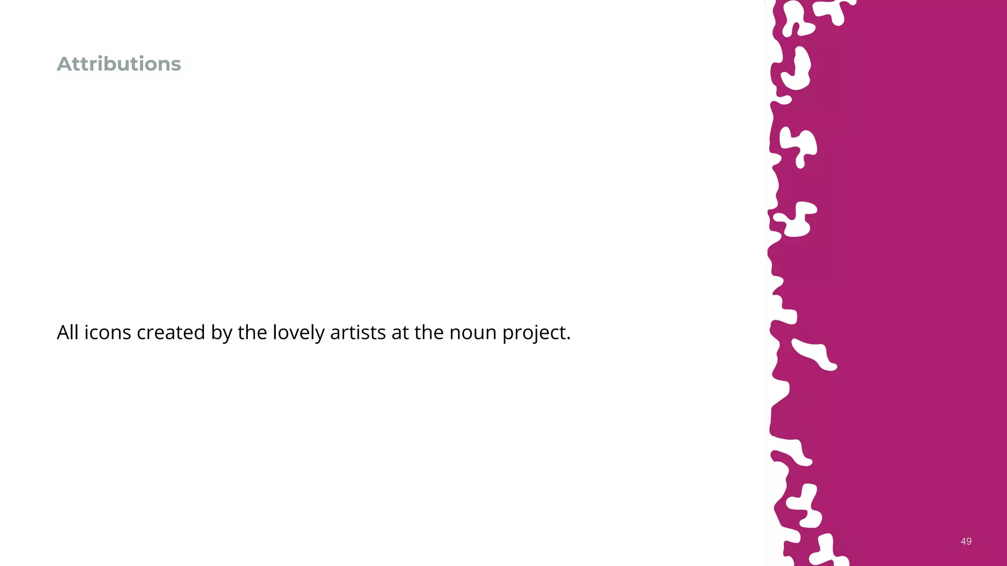 4949
Attributions
All icons created by the lovely artists at the noun project.
 