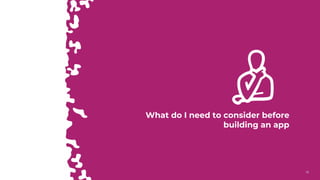 1818
What do I need to consider before
building an app
 