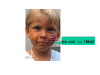 Ich trink‘ nur Milch! 