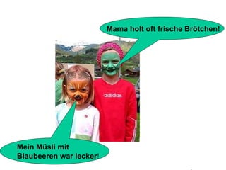 Mein Müsli mit  Blaubeeren war lecker ! Mama holt oft frische Brötchen!                                                