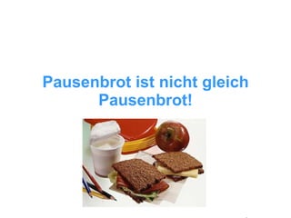 Pausenbrot ist nicht gleich Pausenbrot! 