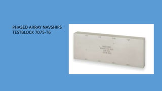 PHASED ARRAY NAVSHIPS
TESTBLOCK 7075-T6
 