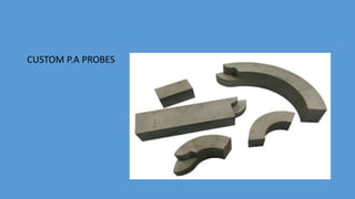 CUSTOM P.A PROBES
 