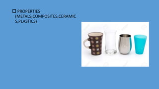  PROPERTIES
(METALS,COMPOSITES,CERAMIC
S,PLASTICS)
 