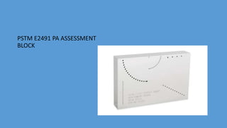 PSTM E2491 PA ASSESSMENT
BLOCK
 