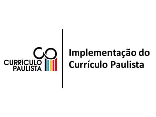 Implementação do
Currículo Paulista
 