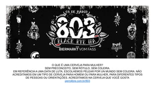 O QUE É UMA CERVEJA PARA MULHER?
SEM PRECONCEITO, SEM RÓTULO, SEM COLEIRA.
EM REFERÊNCIA A UMA DATA DE LUTA, ESCOLHEMOS PELEAR POR UN MUNDO SEM COLEIRA. NÃO
ACREDITAMOS EM UM TIPO DE CERVEJA PARA HOMEM OU PARA MULHER, PARA DIFERENTES TIPOS
DE PESSOAS OU ORIENTAÇÕES. ACREDITAMOS NA CERVEJA QUE VOCÊ GOSTA
perrolibre.com.br/803
 