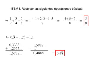 ITEM I. Resolver las siguientes operaciones básicas: