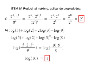 ITEM IV. Reducir al máximo, aplicando propiedades: