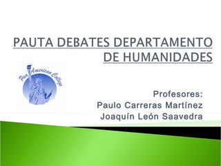 Profesores:
Paulo Carreras Martínez
Joaquín León Saavedra
 